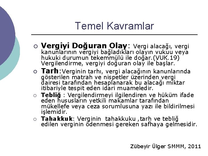 Temel Kavramlar Vergiyi Doğuran Olay: Vergi alacağı, vergi kanunlarının vergiyi bağladıkları olayın vukuu veya