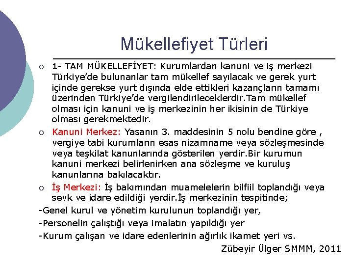 Mükellefiyet Türleri 1 - TAM MÜKELLEFİYET: Kurumlardan kanuni ve iş merkezi Türkiye’de bulunanlar tam