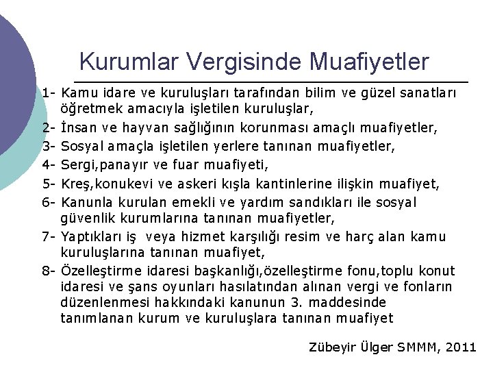 Kurumlar Vergisinde Muafiyetler 1 - Kamu idare ve kuruluşları tarafından bilim ve güzel sanatları Kurumlar Vergisinde Muafiyetler 1 - Kamu idare ve kuruluşları tarafından bilim ve güzel sanatları