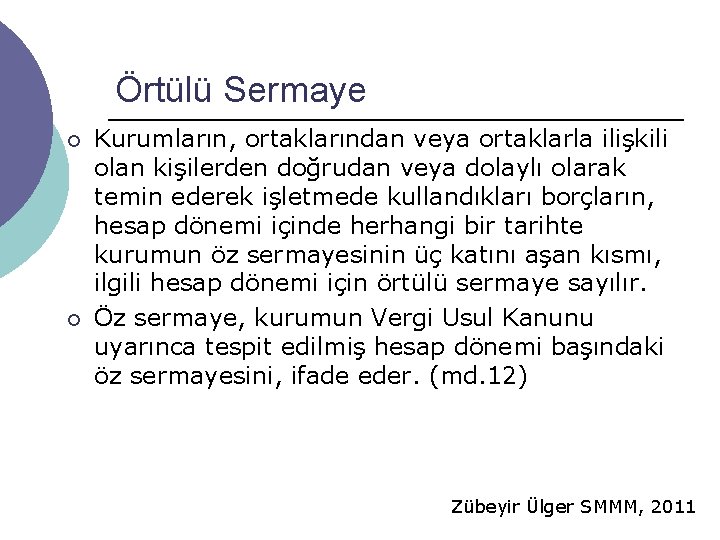 Örtülü Sermaye ¡ ¡ Kurumların, ortaklarından veya ortaklarla ilişkili olan kişilerden doğrudan veya dolaylı