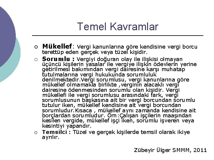 Temel Kavramlar ¡ Mükellef: Vergi kanunlarına göre kendisine vergi borcu terettüp eden gerçek veya