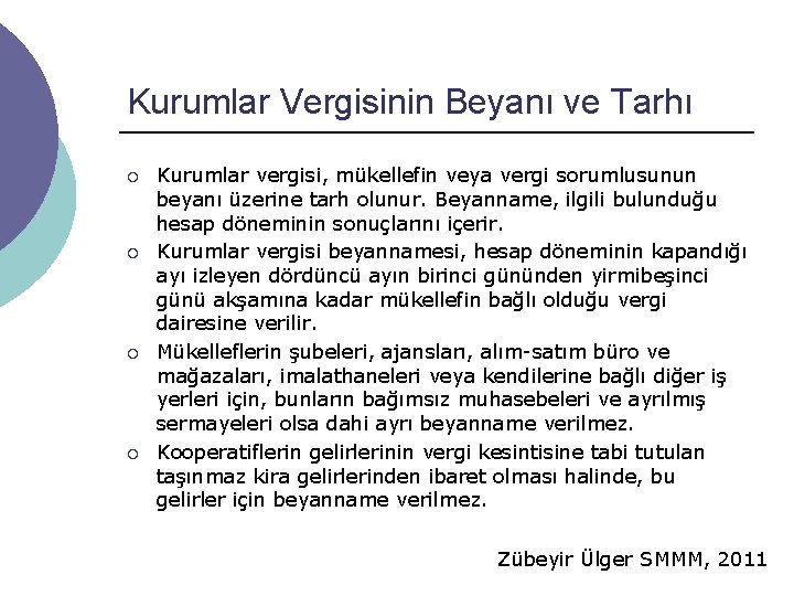 Kurumlar Vergisinin Beyanı ve Tarhı ¡ ¡ Kurumlar vergisi, mükellefin veya vergi sorumlusunun beyanı