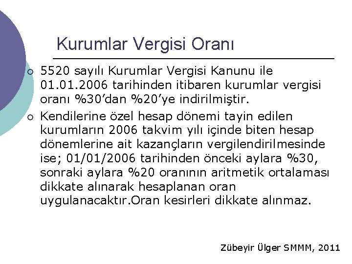 Kurumlar Vergisi Oranı ¡ ¡ 5520 sayılı Kurumlar Vergisi Kanunu ile 01. 2006 tarihinden