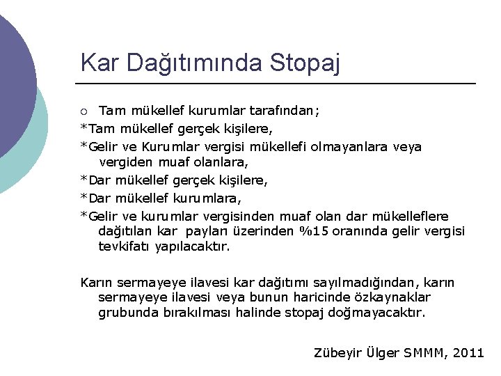 Kar Dağıtımında Stopaj Tam mükellef kurumlar tarafından; *Tam mükellef gerçek kişilere, *Gelir ve Kurumlar