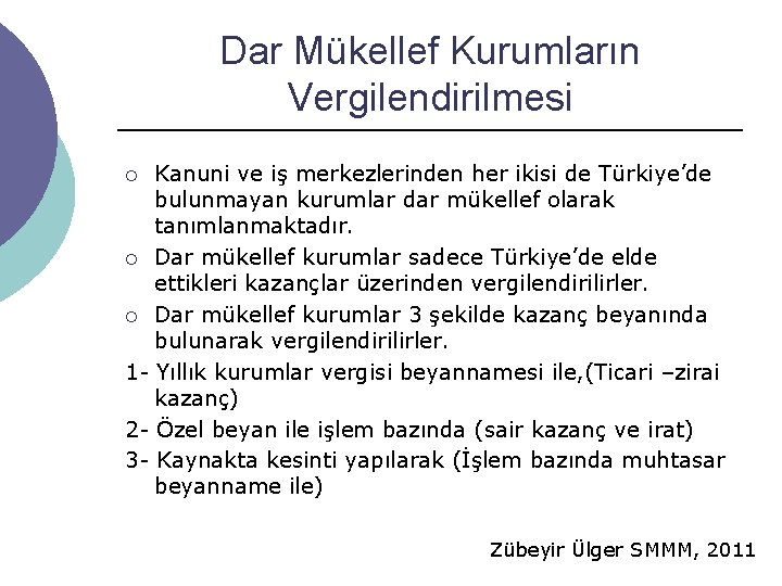 Dar Mükellef Kurumların Vergilendirilmesi Kanuni ve iş merkezlerinden her ikisi de Türkiye’de bulunmayan kurumlar