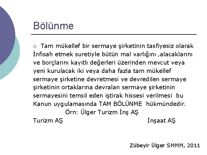 Bölünme Tam mükellef bir sermaye şirketinin tasfiyesiz olarak İnfisah etmek suretiyle bütün mal varlığını