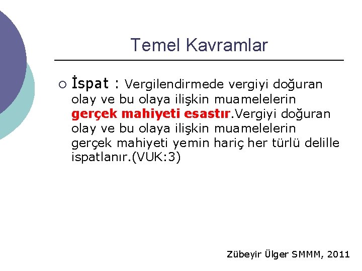 Temel Kavramlar ¡ İspat : Vergilendirmede vergiyi doğuran olay ve bu olaya ilişkin muamelelerin