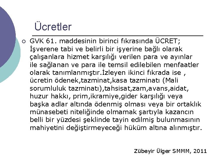 Ücretler ¡ GVK 61. maddesinin birinci fıkrasında ÜCRET; İşverene tabi ve belirli bir işyerine