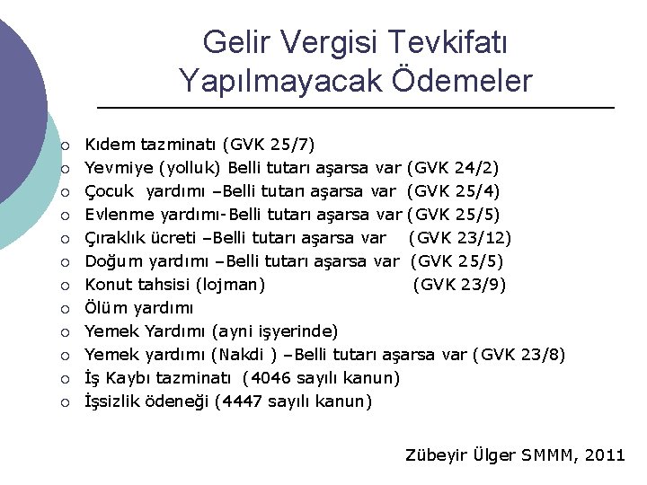 Gelir Vergisi Tevkifatı Yapılmayacak Ödemeler ¡ ¡ ¡ Kıdem tazminatı (GVK 25/7) Yevmiye (yolluk) Gelir Vergisi Tevkifatı Yapılmayacak Ödemeler ¡ ¡ ¡ Kıdem tazminatı (GVK 25/7) Yevmiye (yolluk)