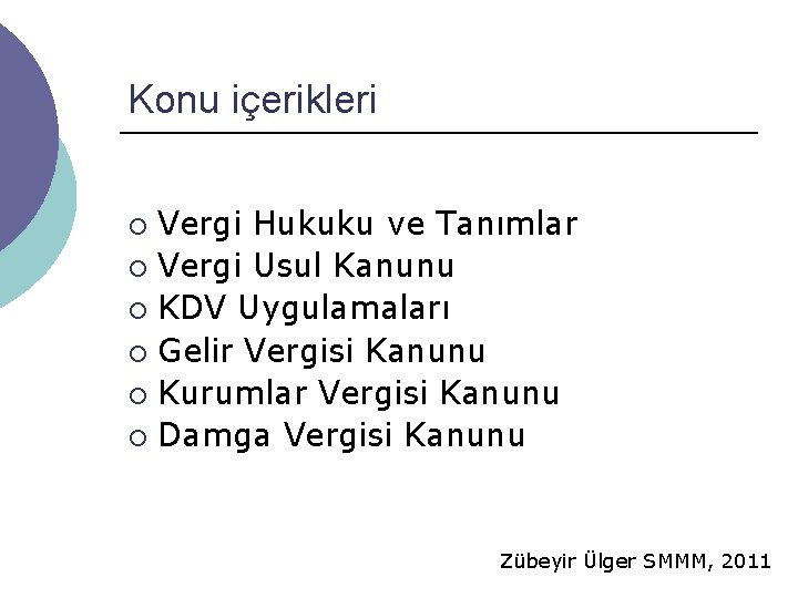 Konu içerikleri Vergi Hukuku ve Tanımlar ¡ Vergi Usul Kanunu ¡ KDV Uygulamaları ¡