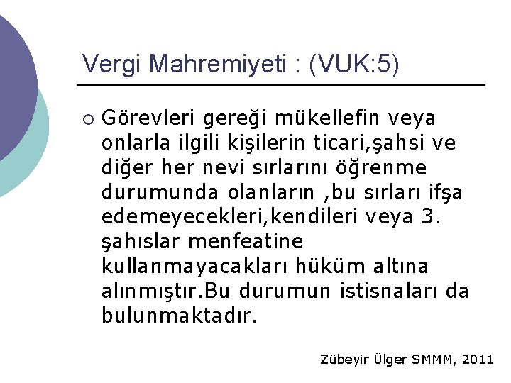 Vergi Mahremiyeti : (VUK: 5) ¡ Görevleri gereği mükellefin veya onlarla ilgili kişilerin ticari,