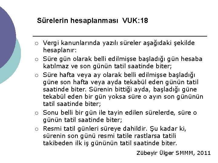 Sürelerin hesaplanması VUK: 18 ¡ ¡ ¡ Vergi kanunlarında yazılı süreler aşağıdaki şekilde hesaplanır: Sürelerin hesaplanması VUK: 18 ¡ ¡ ¡ Vergi kanunlarında yazılı süreler aşağıdaki şekilde hesaplanır: