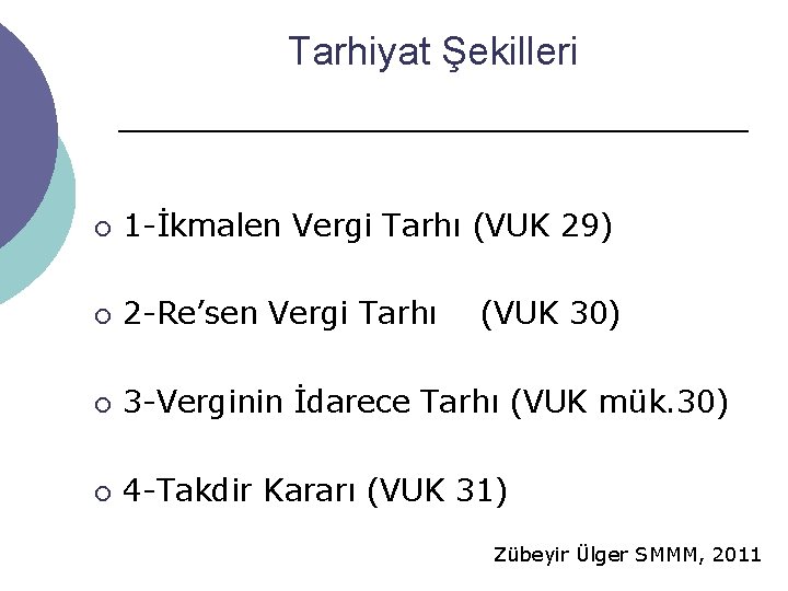 Tarhiyat Şekilleri ¡ 1 -İkmalen Vergi Tarhı (VUK 29) ¡ 2 -Re’sen Vergi Tarhı