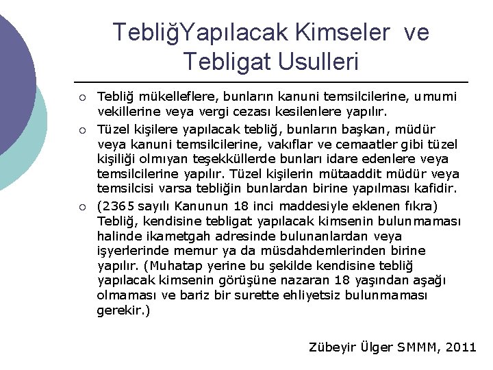 TebliğYapılacak Kimseler ve Tebligat Usulleri ¡ ¡ ¡ Tebliğ mükelleflere, bunların kanuni temsilcilerine, umumi TebliğYapılacak Kimseler ve Tebligat Usulleri ¡ ¡ ¡ Tebliğ mükelleflere, bunların kanuni temsilcilerine, umumi