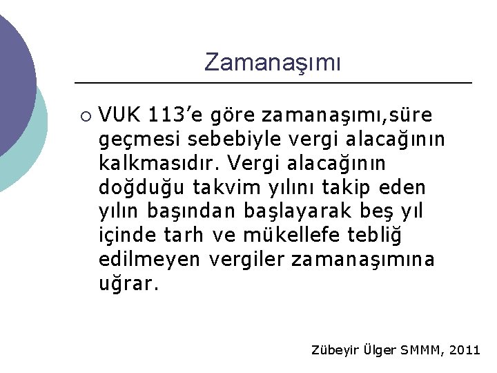 Zamanaşımı ¡ VUK 113’e göre zamanaşımı, süre geçmesi sebebiyle vergi alacağının kalkmasıdır. Vergi alacağının