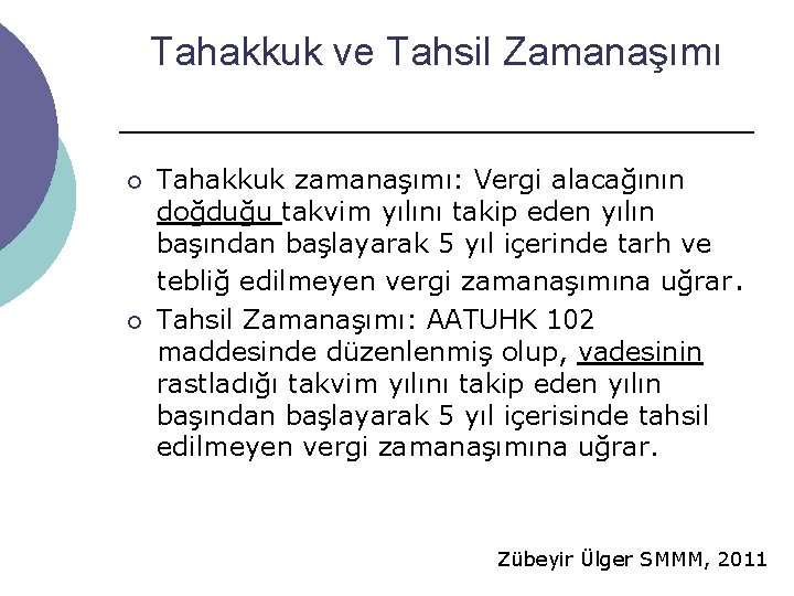 Tahakkuk ve Tahsil Zamanaşımı ¡ ¡ Tahakkuk zamanaşımı: Vergi alacağının doğduğu takvim yılını takip