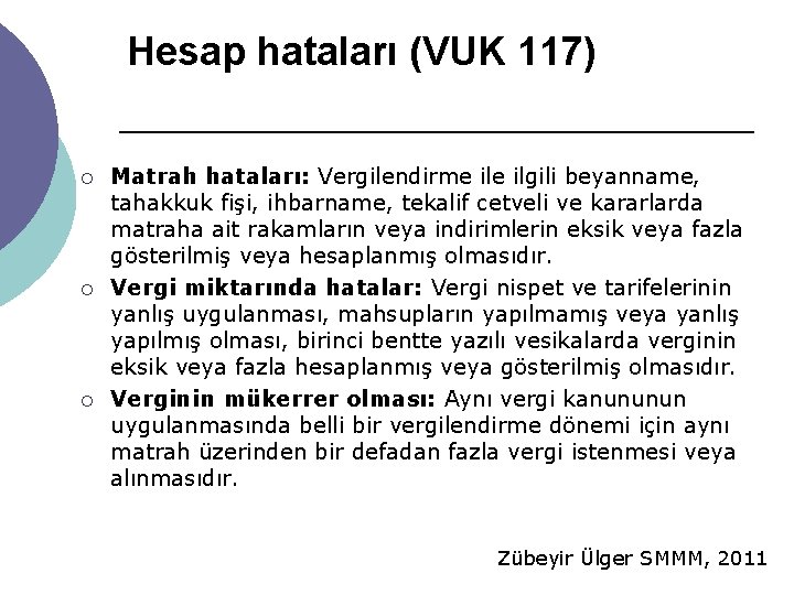 Hesap hataları (VUK 117) ¡ ¡ ¡ Matrah hataları: Vergilendirme ilgili beyanname, tahakkuk fişi,