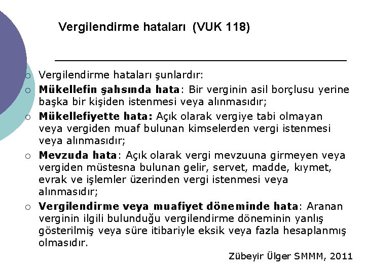 Vergilendirme hataları (VUK 118) ¡ ¡ ¡ Vergilendirme hataları şunlardır: Mükellefin şahsında hata: Bir