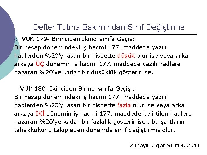 Defter Tutma Bakımından Sınıf Değiştirme VUK 179 - Birinciden İkinci sınıfa Geçiş: Bir hesap Defter Tutma Bakımından Sınıf Değiştirme VUK 179 - Birinciden İkinci sınıfa Geçiş: Bir hesap