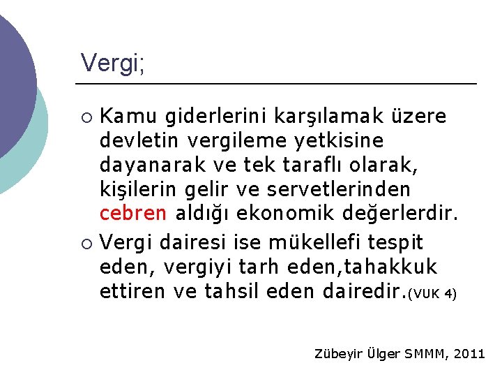 Vergi; Kamu giderlerini karşılamak üzere devletin vergileme yetkisine dayanarak ve tek taraflı olarak, kişilerin