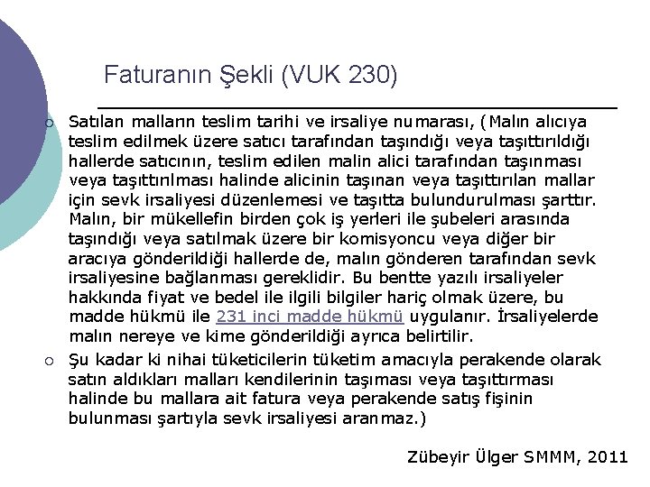 Faturanın Şekli (VUK 230) ¡ ¡ Satılan malların teslim tarihi ve irsaliye numarası, (Malın