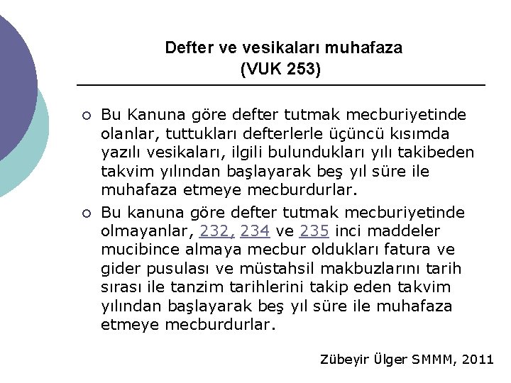 Defter ve vesikaları muhafaza (VUK 253) ¡ ¡ Bu Kanuna göre defter tutmak mecburiyetinde