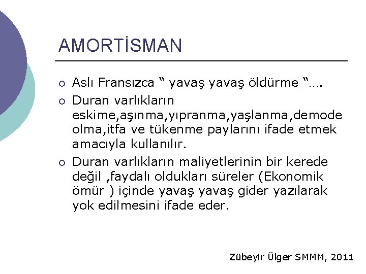 AMORTİSMAN ¡ ¡ ¡ Aslı Fransızca “ yavaş öldürme “…. Duran varlıkların eskime, aşınma, AMORTİSMAN ¡ ¡ ¡ Aslı Fransızca “ yavaş öldürme “…. Duran varlıkların eskime, aşınma,