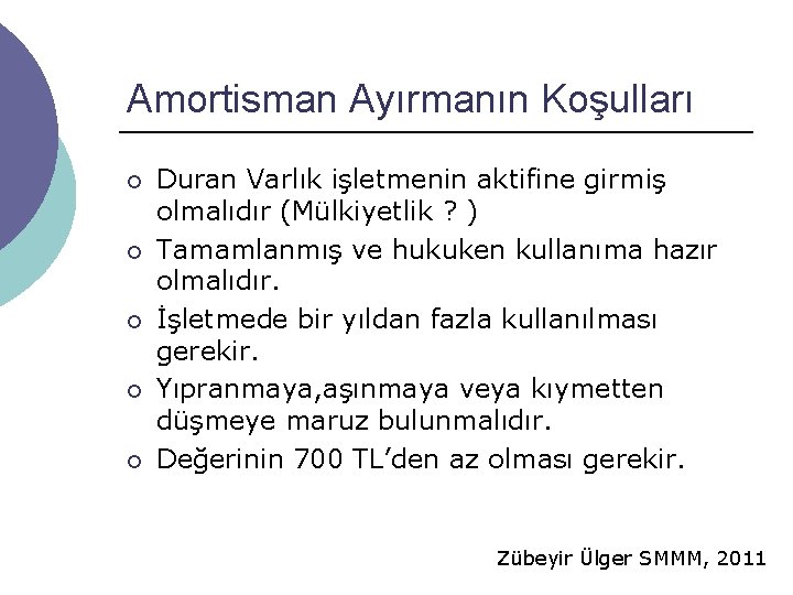 Amortisman Ayırmanın Koşulları ¡ ¡ ¡ Duran Varlık işletmenin aktifine girmiş olmalıdır (Mülkiyetlik ? Amortisman Ayırmanın Koşulları ¡ ¡ ¡ Duran Varlık işletmenin aktifine girmiş olmalıdır (Mülkiyetlik ?