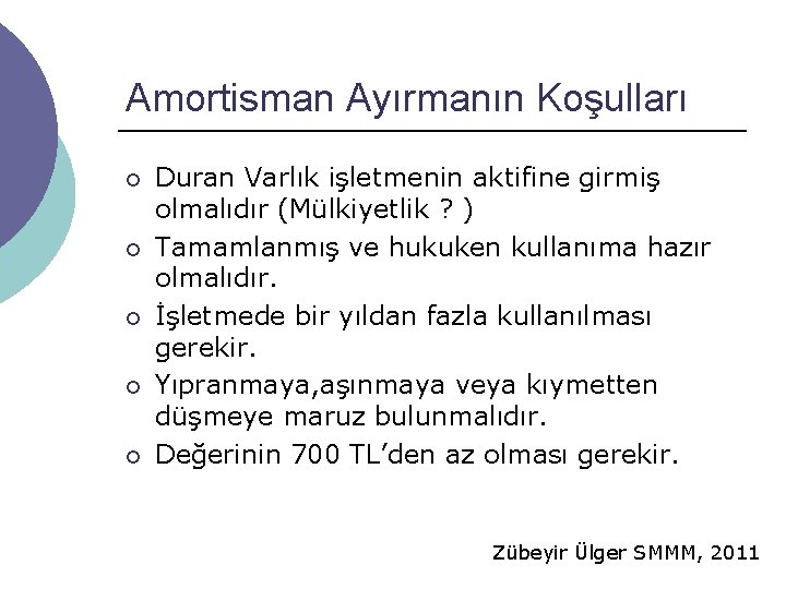 Amortisman Ayırmanın Koşulları ¡ ¡ ¡ Duran Varlık işletmenin aktifine girmiş olmalıdır (Mülkiyetlik ?