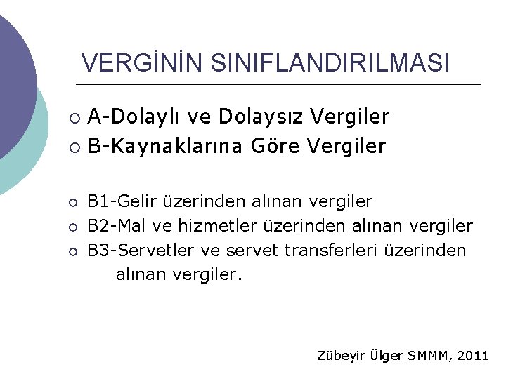 VERGİNİN SINIFLANDIRILMASI A-Dolaylı ve Dolaysız Vergiler ¡ B-Kaynaklarına Göre Vergiler ¡ ¡ B 1