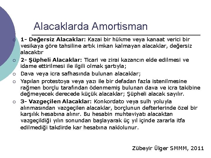 Alacaklarda Amortisman ¡ ¡ ¡ 1 - Değersiz Alacaklar: Kazai bir hükme veya kanaat Alacaklarda Amortisman ¡ ¡ ¡ 1 - Değersiz Alacaklar: Kazai bir hükme veya kanaat