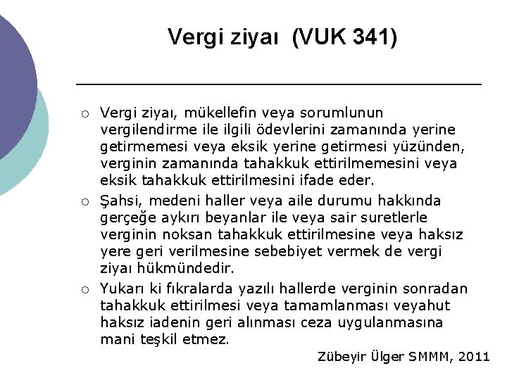 Vergi ziyaı (VUK 341) ¡ ¡ ¡ Vergi ziyaı, mükellefin veya sorumlunun vergilendirme ilgili