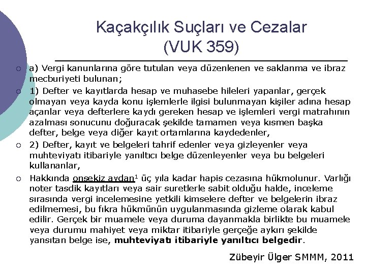 Kaçakçılık Suçları ve Cezalar (VUK 359) ¡ ¡ a) Vergi kanunlarına göre tutulan veya