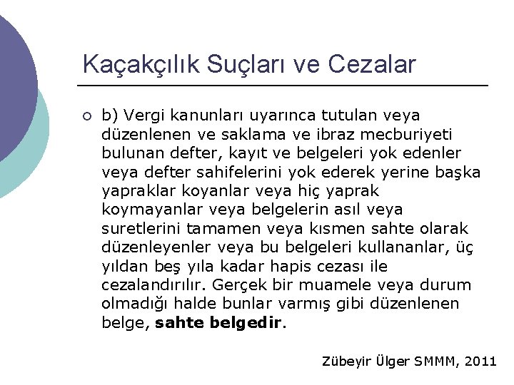 Kaçakçılık Suçları ve Cezalar ¡ b) Vergi kanunları uyarınca tutulan veya düzenlenen ve saklama Kaçakçılık Suçları ve Cezalar ¡ b) Vergi kanunları uyarınca tutulan veya düzenlenen ve saklama