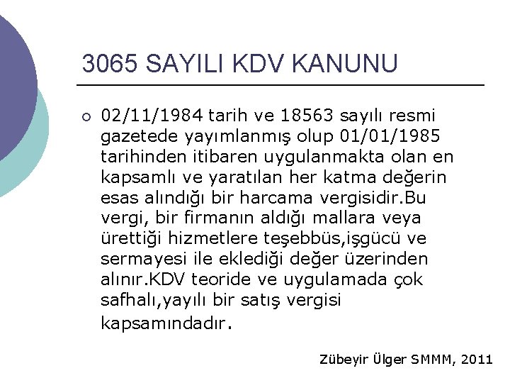 3065 SAYILI KDV KANUNU ¡ 02/11/1984 tarih ve 18563 sayılı resmi gazetede yayımlanmış olup