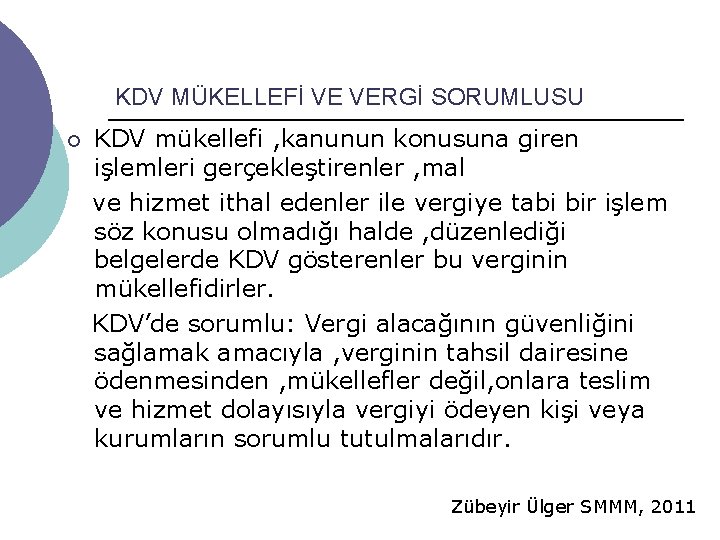 KDV MÜKELLEFİ VE VERGİ SORUMLUSU ¡ KDV mükellefi , kanunun konusuna giren işlemleri gerçekleştirenler