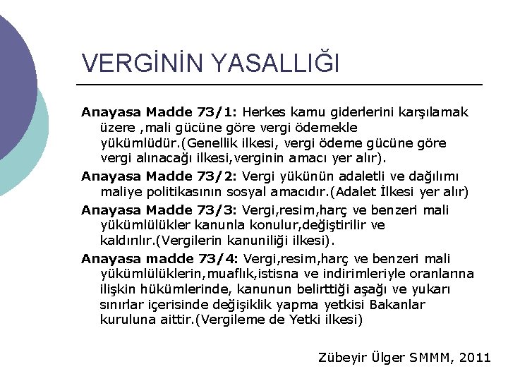 VERGİNİN YASALLIĞI Anayasa Madde 73/1: Herkes kamu giderlerini karşılamak üzere , mali gücüne göre