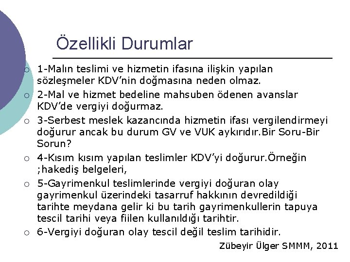 Özellikli Durumlar ¡ ¡ ¡ 1 -Malın teslimi ve hizmetin ifasına ilişkin yapılan sözleşmeler