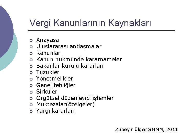 Vergi Kanunlarının Kaynakları ¡ ¡ ¡ Anayasa Uluslararası antlaşmalar Kanun hükmünde kararnameler Bakanlar kurulu