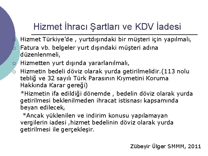 Hizmet İhracı Şartları ve KDV İadesi ¡ ¡ Hizmet Türkiye’de , yurtdışındaki bir müşteri Hizmet İhracı Şartları ve KDV İadesi ¡ ¡ Hizmet Türkiye’de , yurtdışındaki bir müşteri