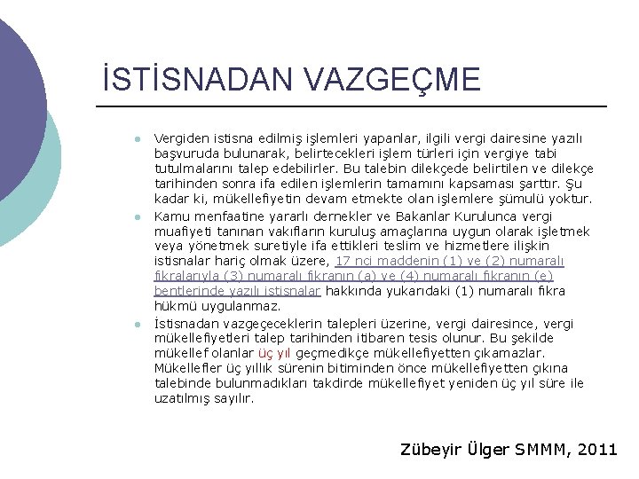 İSTİSNADAN VAZGEÇME l l l Vergiden istisna edilmiş işlemleri yapanlar, ilgili vergi dairesine yazılı