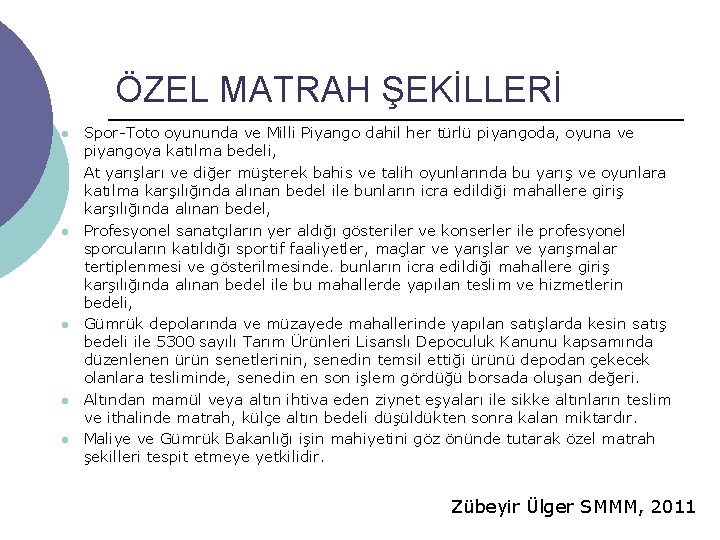 ÖZEL MATRAH ŞEKİLLERİ l l l Spor-Toto oyununda ve Milli Piyango dahil her türlü