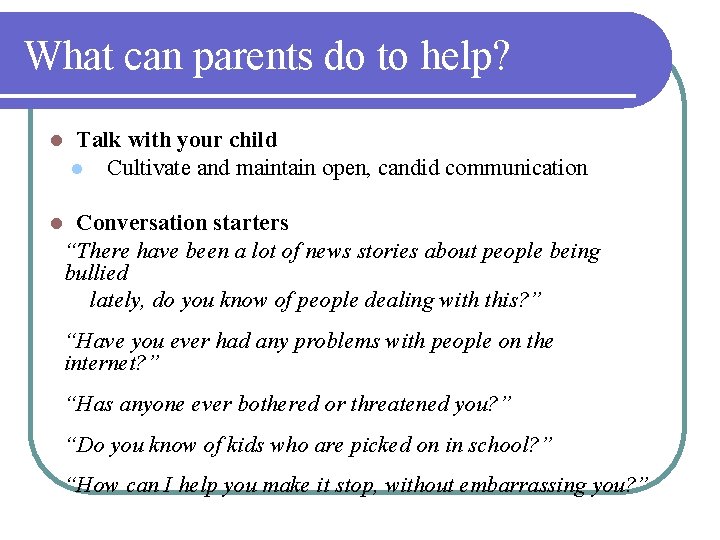 What can parents do to help? l Talk with your child l Cultivate and