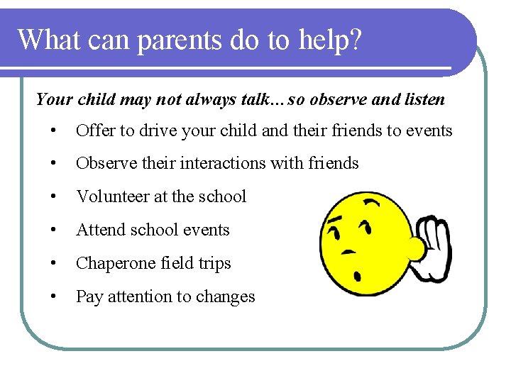 What can parents do to help? Your child may not always talk…so observe and