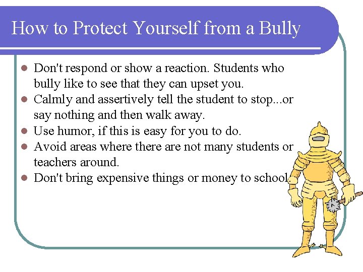 How to Protect Yourself from a Bully l l l Don't respond or show