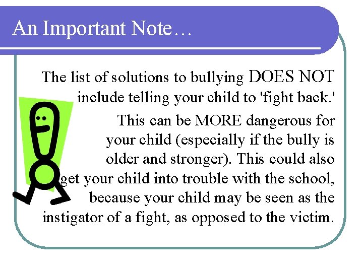 An Important Note… The list of solutions to bullying DOES NOT include telling your