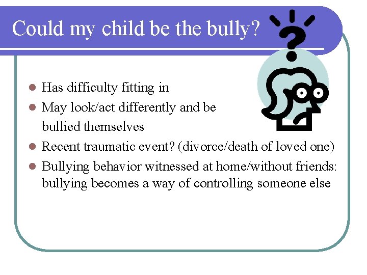 Could my child be the bully? Has difficulty fitting in l May look/act differently