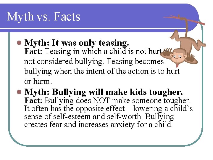 Myth vs. Facts l Myth: It was only teasing. l Myth: Bullying will make