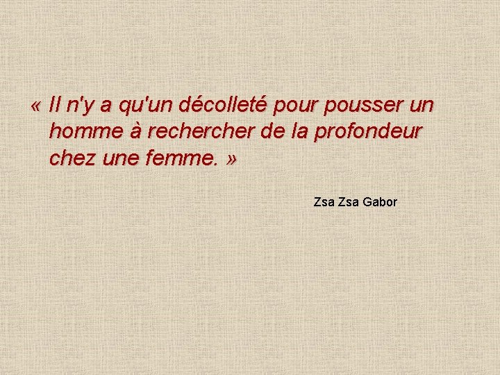  « Il n'y a qu'un décolleté pour pousser un homme à recher de