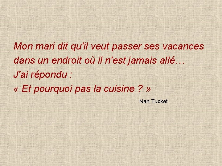 Mon mari dit qu'il veut passer ses vacances dans un endroit où il n'est